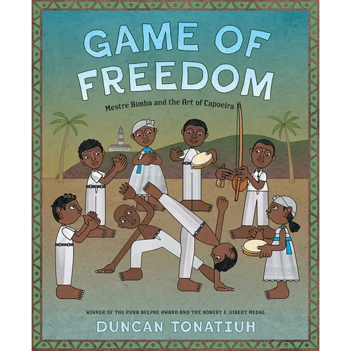 Game of Freedom: Mestre Bimba and the Art of Capoeira - Hardcover