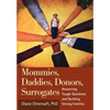 Mommies, Daddies, Donors, Surrogates: Answering Tough Questions and Building Strong Families - Hardcover