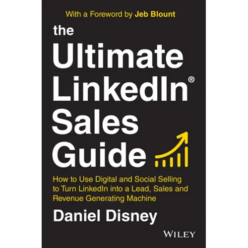 The Ultimate Linkedin Sales Guide: How to Use Digital and Social Selling to Turn Linkedin Into a Lead, Sales and Revenue Generating Machine - Hardcover