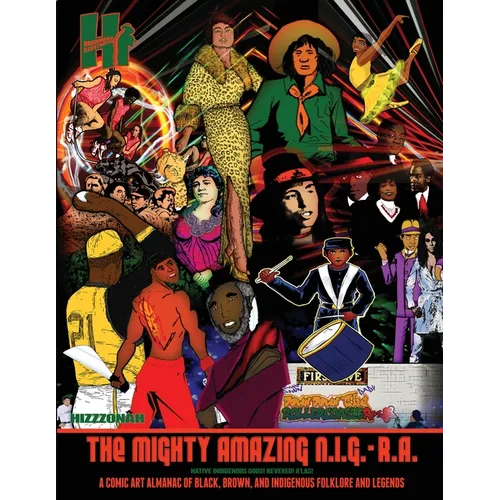 The Mighty Amazing N.I.G.-R.A.: A Comic Art Almanac of Black, Brown and Indigenous Folklore & Legends - Paperback