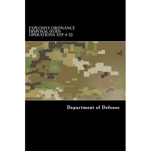 Explosive Ordnance Disposal (EOD) Operations ATP 4-32 - Paperback