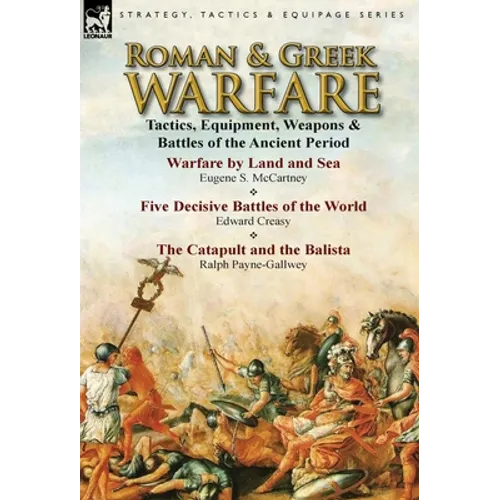 Roman & Greek Warfare: Tactics, Equipment, Weapons & Battles of the Ancient Period - Hardcover