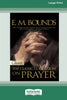 E.M. Bounds: Classic Collection on Prayer (Large Print 16pt) [Volume 2 of 2] - Paperback
