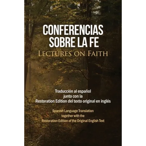 Conferencias sobre la fe (Lectures on Faith): Traducción al español junto con la Restoration Edition del texto original en inglés - Paperback
