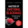 Masters of Emotional Blackmail: Understanding and Dealing with Verbal Abuse and Emotional Manipulation. How Manipulators Use Guilt, Fear, Obligation, - Hardcover