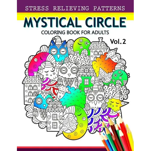 Mystical Circle Coloring Books for Adults Vol.2: A Mandala Coloring Book Amazing Flower, Animal and Doodle Patterns Design - Paperback