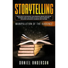 Storytelling: Manipulation of the Audience - How to Learn to Skyrocket Your Personal Brand and Online Business Using the Power of Social Media Marketi - Paperback