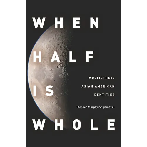 When Half Is Whole: Multiethnic Asian American Identities - Paperback