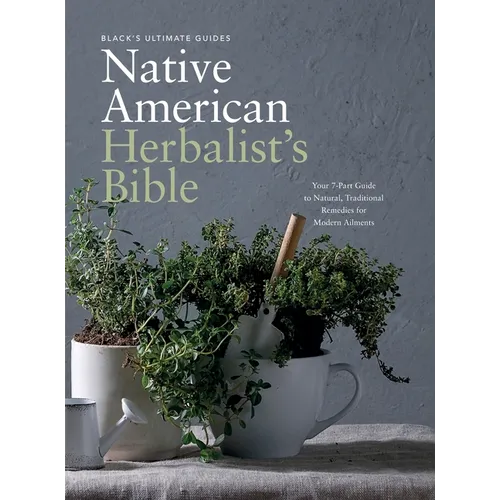 Black's Ultimate Native American Herbalist's Bible: Your 7-Part Guide to Natural, Traditional Remedies for Modern Ailments - Hardcover