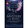On the Mystery of Being: Contemporary Insights on the Convergence of Science and Spirituality - Paperback