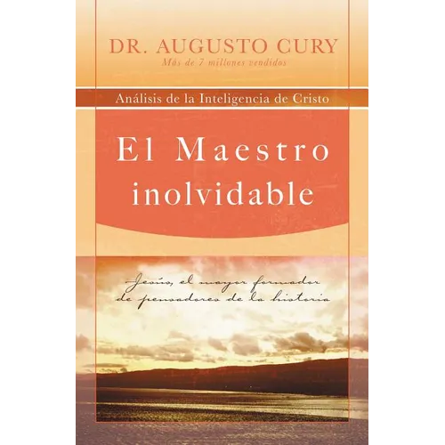 El Maestro Inolvidable: Jesus, el Mayor Formador de Pensadores de la Historia = Unforgettable Teacher = Unforgettable Teacher = Unforgettable Teacher - Paperback