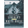 Lincoln's Other White House: The Untold Story of the Man and His Presidency - Paperback