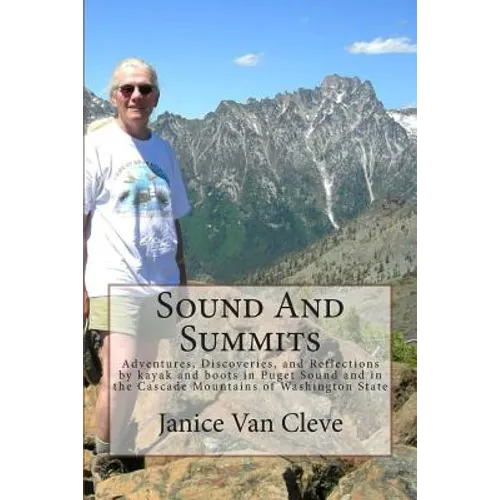 Sound And Summits: Adventures, Discoveries, and Reflections by kayak and boots in Puget Sound and in the Cascade Mountains of Washington State - Paperback