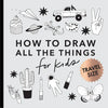 All the Things: How to Draw Books for Kids with Cars, Unicorns, Dragons, Cupcakes, and More (Summer Activity Book for Kids) - Paperback