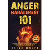 Anger Management 101: Discover How You Can Build Powerful Emotional Intelligence, Dramatically Improve Your Relationships and Kids, and Finally Escape - Paperback