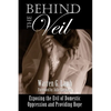 Behind the Veil: Exposing the Evil of Domestic Oppression and Providing Hope - Paperback
