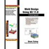 Mold Design Using NX 11.0: A Tutorial Approach - Paperback