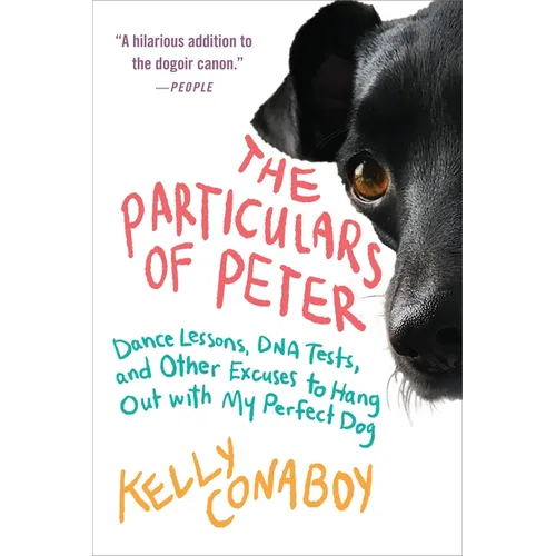 The Particulars of Peter: Dance Lessons, DNA Tests, and Other Excuses to Hang Out with My Perfect Dog - Paperback