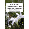 Catholic Christianity and Mental Health: Beliefs, Research and Applications - Paperback