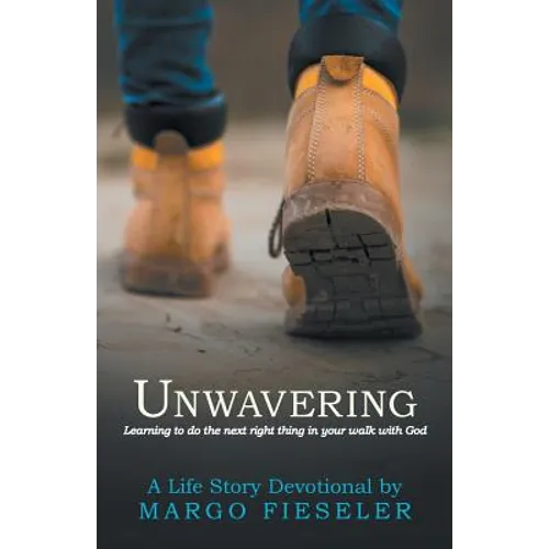 Unwavering: Learning to Do the Next Right Thing in Your Walk with God - Paperback