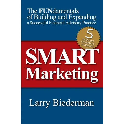 SMART Marketing: The FUNdamentals of Building and Expanding a Successful Financial Advisory Practice - Paperback