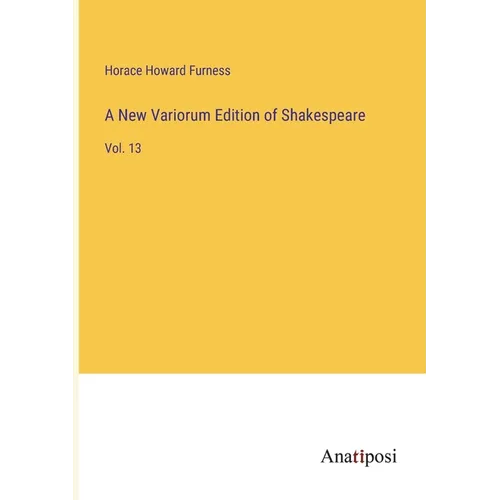 A New Variorum Edition of Shakespeare: Vol. 13 - Paperback