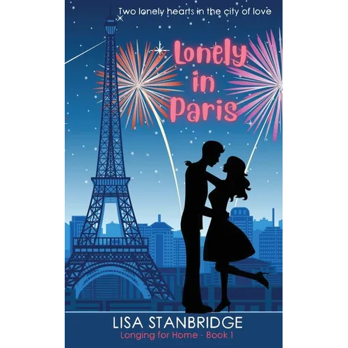 Lonely in Paris: A fun, lighthearted, billionaire romance set in the City of Love (Longing for Home Series Book 1) - Paperback