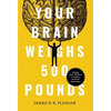 Your Brain Weighs 500 Pounds: Change Your Mindset to Achieve Desired Outcomes - Hardcover