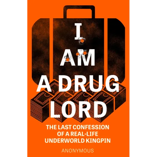 I Am a Drug Lord: The Last Confession of a Real-Life Underworld Kingpin - Paperback
