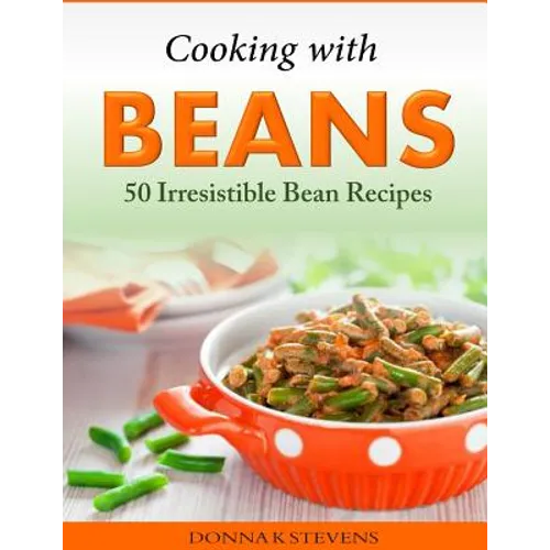 Cooking with Beans - 50 Irresistible Bean Recipes - Paperback