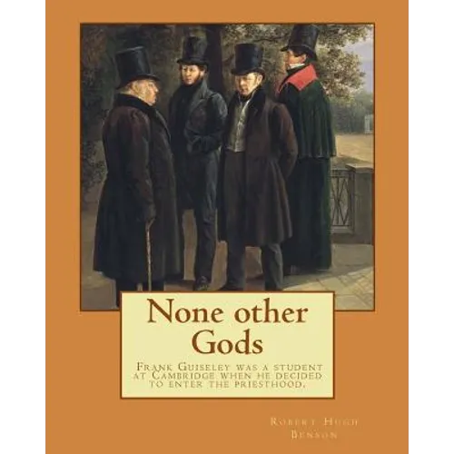 None other Gods By: Robert Hugh Benson: Robert Hugh Benson (18 November 1871 - 19 October 1914) was an English Anglican priest who in 1903 - Paperback