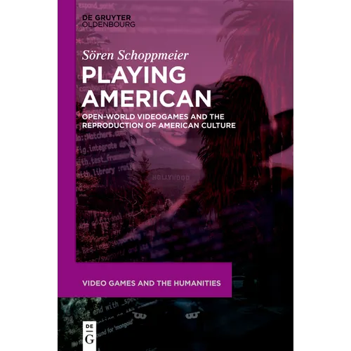 Playing American: Open-World Videogames and the Reproduction of American Culture - Hardcover