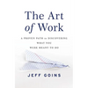 The Art of Work: A Proven Path to Discovering What You Were Meant to Do - Paperback
