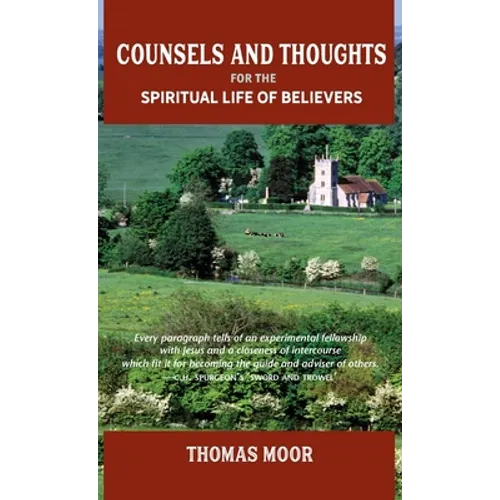 Counsels and Thoughts for the Spiritual Life of Believers: In Relation to Full Salvation in Christ, Spiritual Conflict, Faith & Fellowship and Justifi - Hardcover