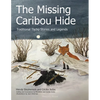 The Missing Caribou Hide: Traditional Tlicho Stories and Legends - Paperback