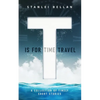 T Is for Time Travel: A collection of timely short stories - Paperback