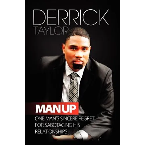Man Up: One Man's Sincere Regret for Sabotaging His Relationships - Paperback