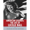 American Legends: The Life of Lucille Ball - Paperback