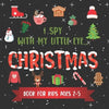 I Spy With My Little Eye CHRISTMAS Book For Kids Ages 2-5: Winter and Christmas Activity Learning, Fun Picture and Guessing Game For Kids Toddlers & P - Paperback
