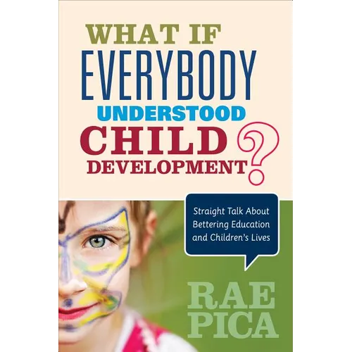 What If Everybody Understood Child Development?: Straight Talk about Bettering Education and Children′s Lives - Paperback