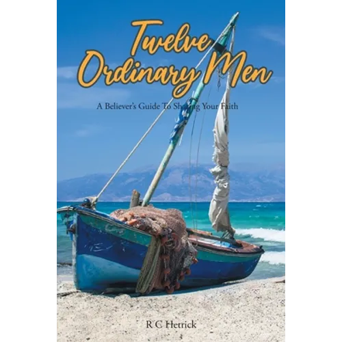 Twelve Ordinary Men: A Believer's Guide To Sharing Your Faith - Paperback