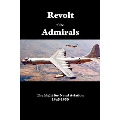 Revolt of the Admirals: The Fight for Naval Aviation 1945-1950 - Paperback