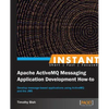Instant Apache ActiveMQ Messaging Application Development How-to - Paperback