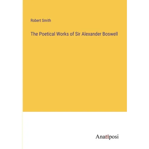The Poetical Works of Sir Alexander Boswell - Paperback