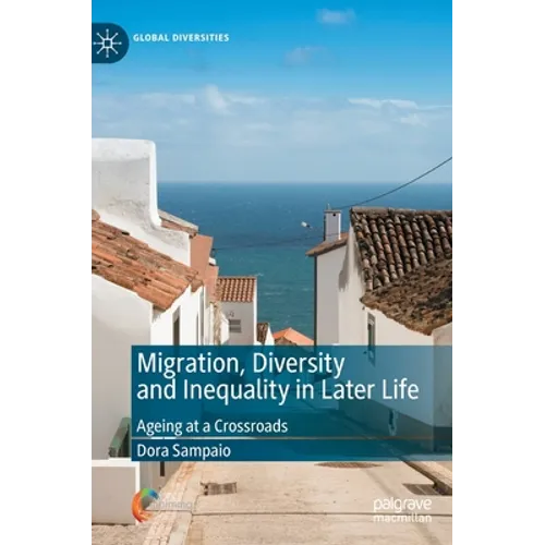 Migration, Diversity and Inequality in Later Life: Ageing at a Crossroads - Hardcover