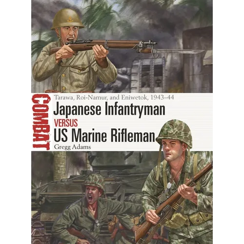 Japanese Infantryman Vs US Marine Rifleman: Tarawa, Roi-Namur, and Eniwetok, 1943-44 - Paperback