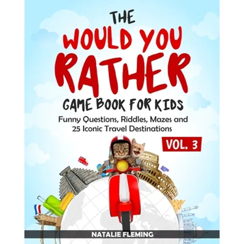 The Would You Rather Game Book for Kids: Funny Questions, Riddles, Mazes and 25 Iconic Travel Destinations (Gift Ideas Series Volume 3) - Paperback