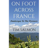 On Foot Across France - Dunkerque To The Pyrenees - Paperback