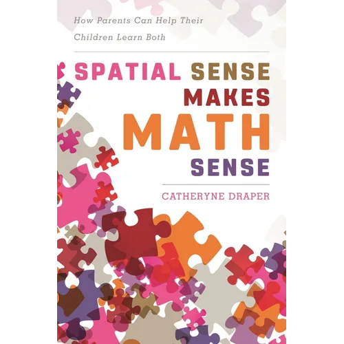 Spatial Sense Makes Math Sense: How Parents Can Help Their Children Learn Both - Paperback