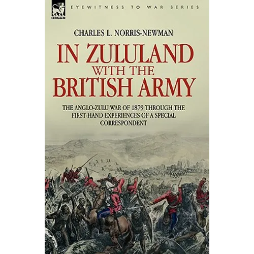 In Zululand with the British Army - The Anglo-Zulu war of 1879 through the first-hand experiences of a special correspondent - Paperback